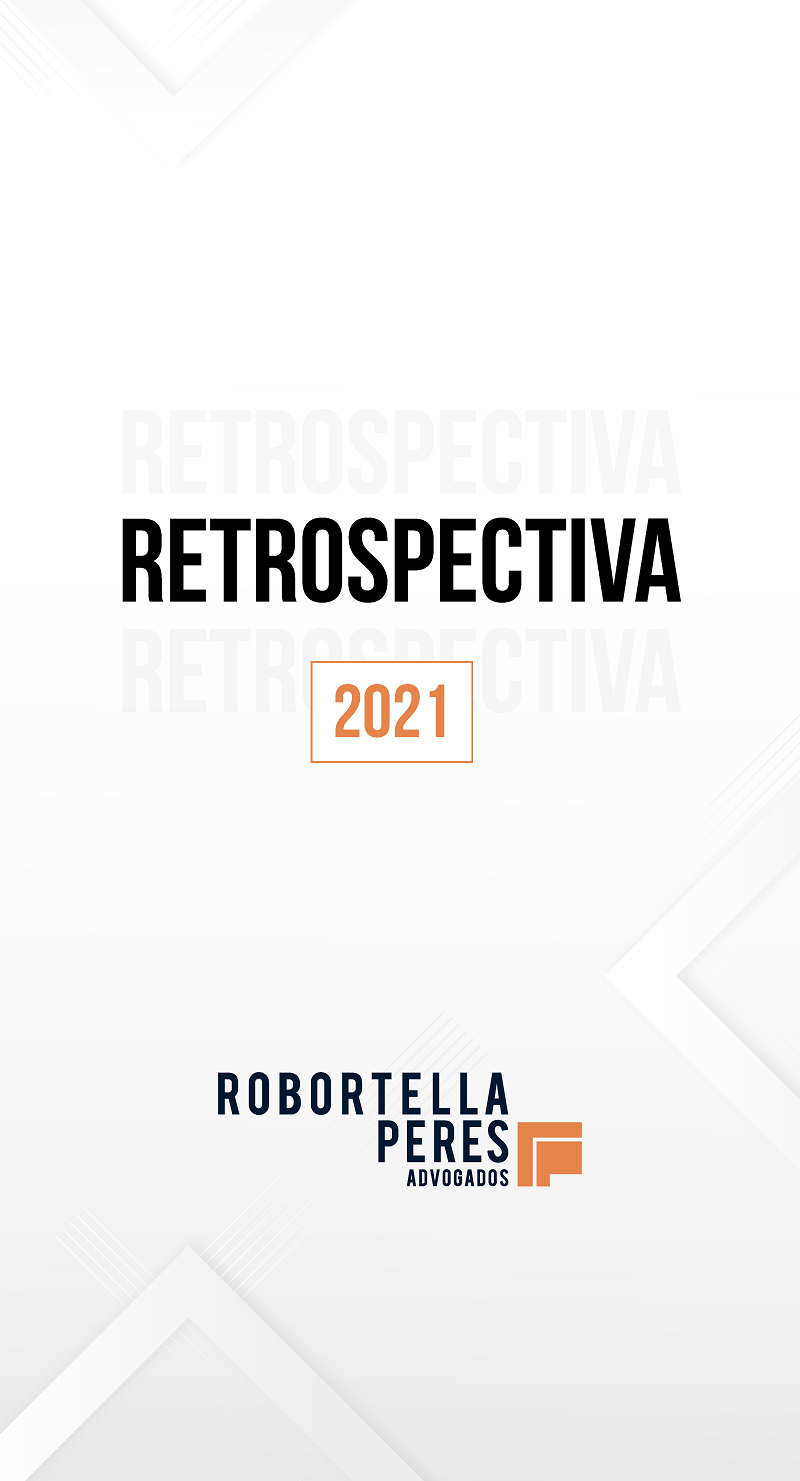 RETROSPECTIVA 2021 – ROBORTELLA E PERES ADVOGADOS